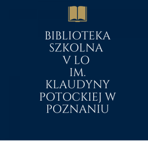 Biblioteka szkolna V LO im. Klaudyny Potockiej w Poznaniu (1) (1)